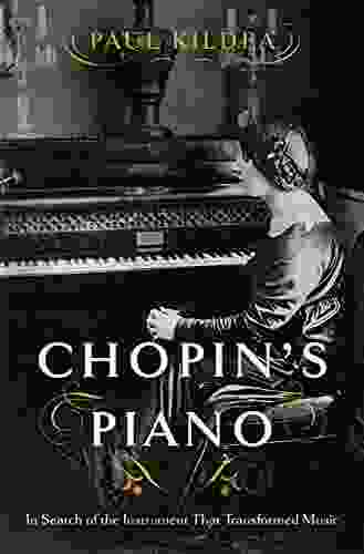 Chopin s Piano: In Search of the Instrument that Transformed Music