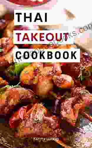 Thai Takeout Cookbook: Delicious Copycat Thai Takeout Recipes You Can Easily Make At Home (Asian Copycat Takeout Recipes 2)