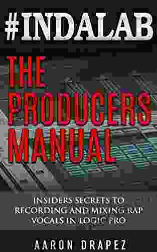 #Indalab The Producers Manual: Insiders Secrets To Recording Mixing Rap Vocals In Logic Pro