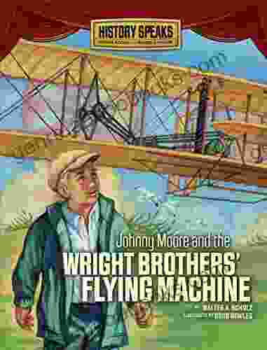 Johnny Moore and the Wright Brothers Flying Machine (History Speaks: Picture Plus Reader s Theater)