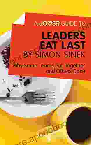 A Joosr Guide to Leaders Eat Last by Simon Sinek: Why Some Teams Pull Together and Others Don t