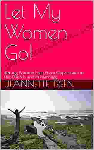 Let My Women Go : Setting Women Free From Oppression In The Church And In Marriage