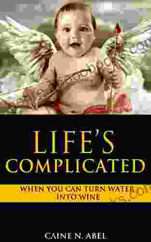 Life s Complicated When You Can Turn Water into Wine (The Complicated Times of Jesus the Regular Guy 1)