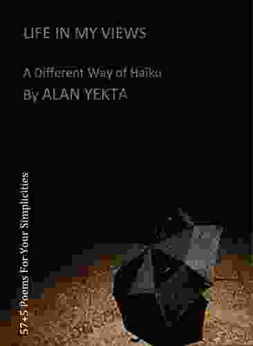 LIFE IN MY VIEWS: A Different Way Of Haiku By ALAN YEKTA