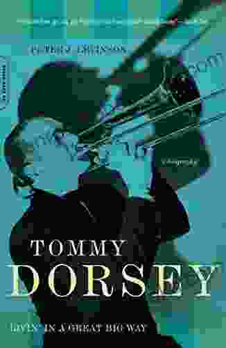 Tommy Dorsey: Livin in a Great Big Way A Biography