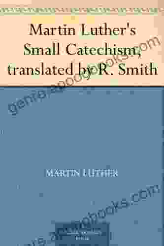 Martin Luther S Small Catechism Translated By R Smith