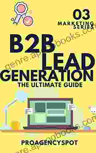 B2B Lead Generation And Lead Generation Strategy For B2B Sales Mastering Online Lead Generation For B2B Leads : Learn B2B Digital Marketing Strategy Lead Prospecting With Lead Funnels For B2B Sales