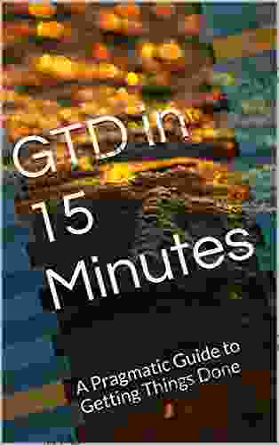 GTD In 15 Minutes: A Pragmatic Guide To Getting Things Done