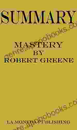 Summary Of Mastery By Robert Greene Key Concepts In 15 Min Or Less