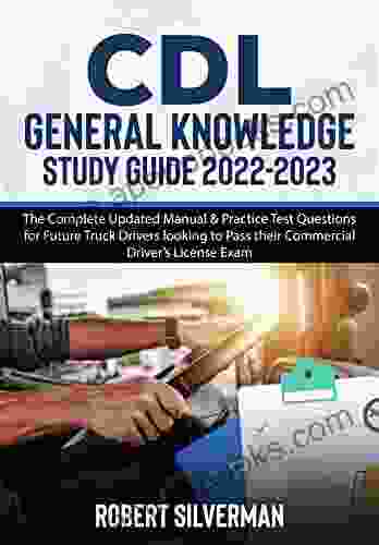 CDL General Knowledge Study Guide 2024 : The Complete Updated Manual Practice Test Questions for Future Truck Drivers looking to Pass their Commercial Driver s License Exam