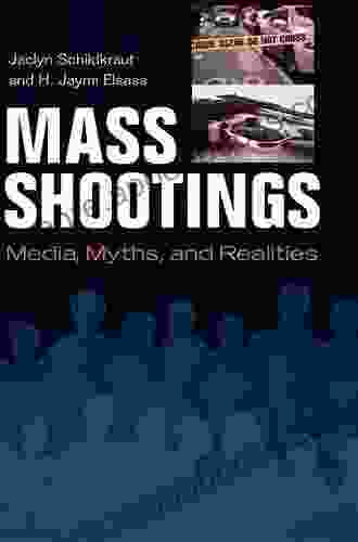 Mass Shootings: Media Myths And Realities (Crime Media And Popular Culture)