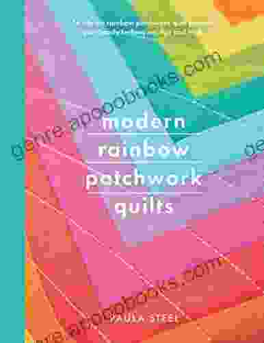 Modern Rainbow Patchwork Quilts: 14 Vibrant Rainbow Patchwork Quilt Projects Plus Handy Techniques Tips And Tricks (Crafts)