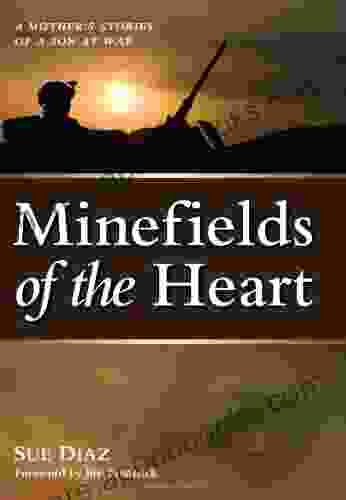 Minefields of the Heart: A Mother s Stories of a Son at War