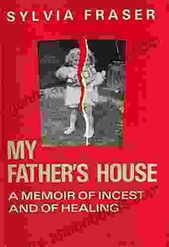 My Father s House: a Memoir of Incest and of Healing