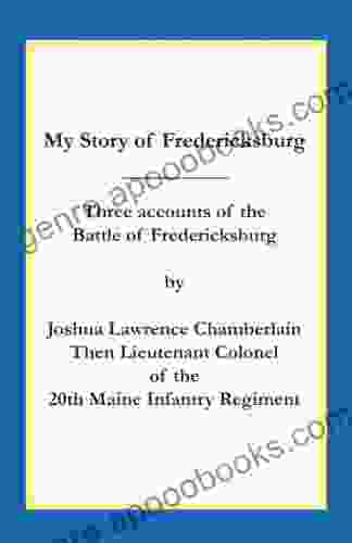 My Story Of Fredericksburg (The Writings Of Joshua Lawrence Chamberlain 3)