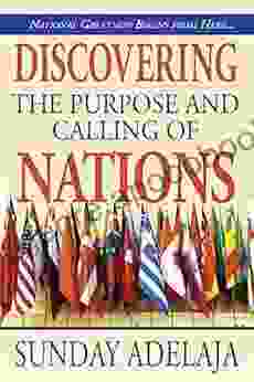 Discovering The Purpose And Calling Of Nations: National Greatness Starts From Here