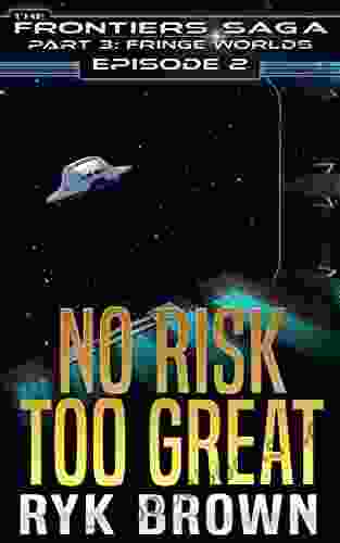 Ep #2 No Risk Too Great (The Frontiers Saga Part 3: Fringe Worlds)