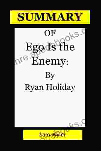 SUMMARY OF Ego Is The Enemy:: By Ryan Holiday