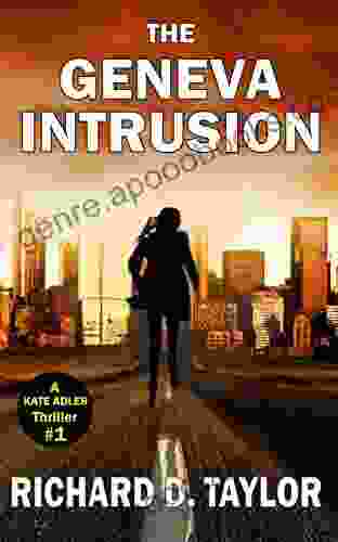 GENEVA INTRUSION: KATE ADLER Survives An Attack And Runs For Her Life In This Fast Paced Mystery : A Page Turning Action Adventure Constant Surprises Thriller (Kate Adler Thrillers 1)