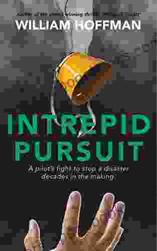 Intrepid Pursuit: A pilot s fight to stop a disaster decades in the making (Wings of Deceit)