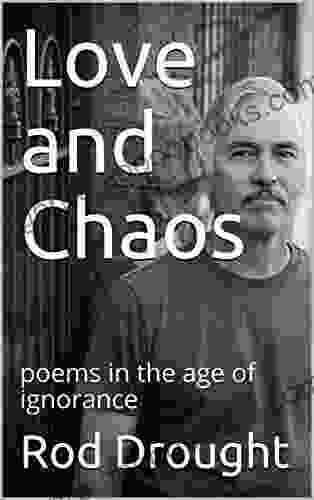 Love and Chaos: poems in the age of ignorance