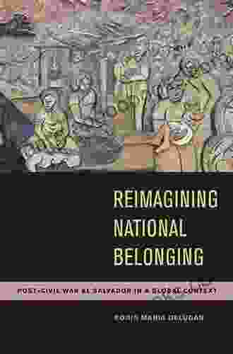 Reimagining National Belonging: Post Civil War El Salvador in a Global Context