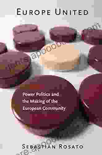 Europe United: Power Politics And The Making Of The European Community (Cornell Studies In Security Affairs)