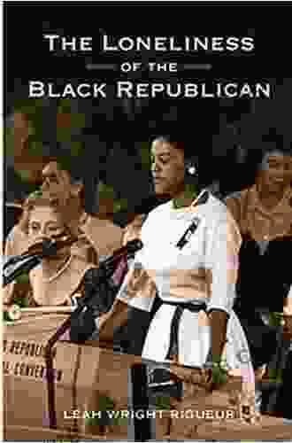 The Loneliness Of The Black Republican: Pragmatic Politics And The Pursuit Of Power (Politics And Society In Modern America 110)