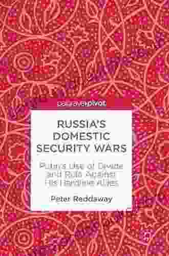 Russia s Domestic Security Wars: Putin s Use of Divide and Rule Against His Hardline Allies