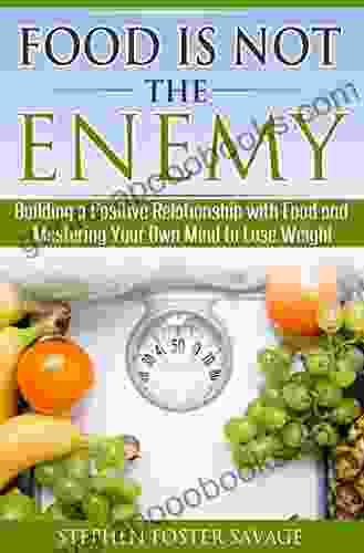 Food is NOT the Enemy: Building a Positive Relationship with Food and Mastering Your Own Mind to Lose Weight