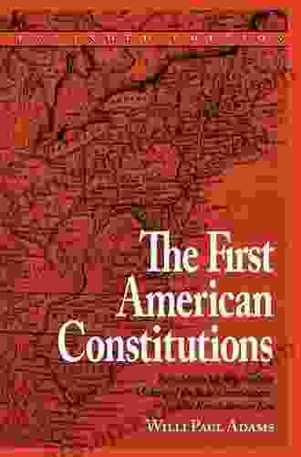 The First American Constitutions: Republican Ideology And The Making Of The State Constitutions In The Revolutionary Era