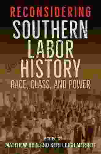 Reconsidering Southern Labor History: Race Class And Power