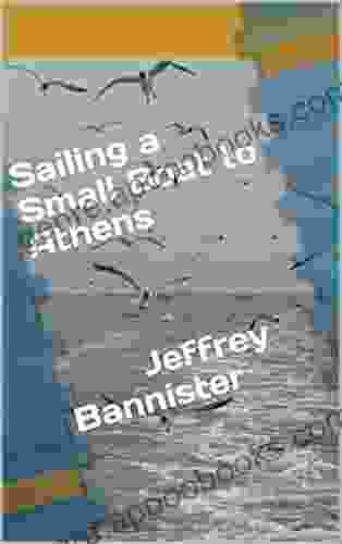 Sailing A Small Boat To Athens Jeffrey Bannister