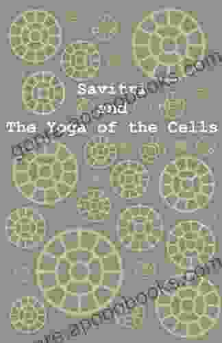 Savitri and The Yoga of the Cells