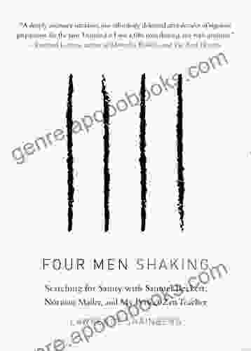 Four Men Shaking: Searching For Sanity With Samuel Beckett Norman Mailer And My Perfect Zen Teacher