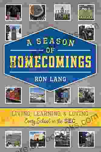 A Season Of Homecomings: Living Learning Loving Every School In The SEC