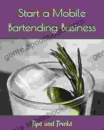 Start a Mobile Bartending Business: Tips and Tricks