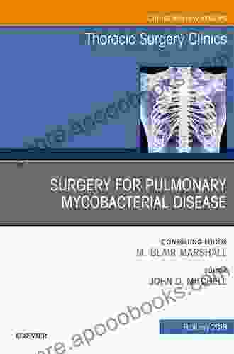 Surgery for Pulmonary Mycobacterial Disease An Issue of Thoracic Surgery Clinics (The Clinics: Surgery 29)