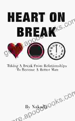 Heart On Break: Taking a break from relationships to become a better man