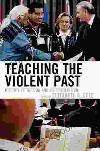 Teaching The Violent Past: History Education And Reconciliation