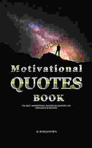 Motivational Quotes Book: The Best Inspirational Quotes for Everyday Life Confidence Success (An Uplifting Gift of Encouragement Wisdom and Happy Thoughts)