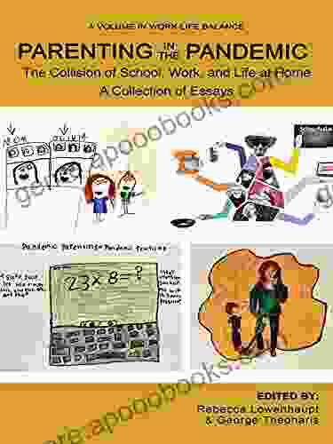 Parenting in the Pandemic: The Collision of School Work and Life at Home A Collection of Essays (Work Life Balance)