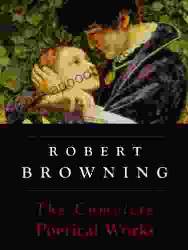 Robert Browning: The Complete Poetical Works (Annotated)