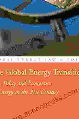 The Global Energy Transition: Law Policy and Economics for Energy in the 21st Century (Global Energy Law and Policy)