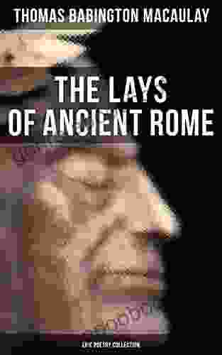 The Lays Of Ancient Rome (Epic Poetry Collection)