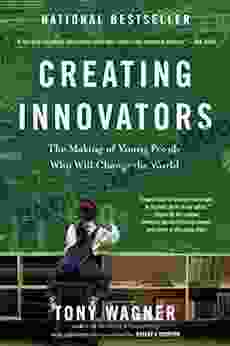 Creating Innovators: The Making Of Young People Who Will Change The World