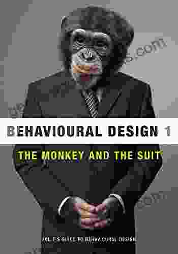 Behavioural Design: The Monkey and The Suit (/KL 7 s Guide to Behavioural Design 1)