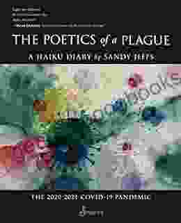 The Poetics Of A Plague A Haiku Diary: The 2024 COVID 19 Lockdown