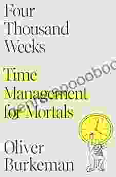 Four Thousand Weeks: Time Management For Mortals