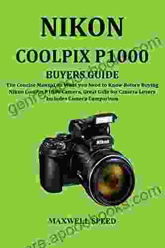 NIKON COOLPIX P1000 BUYERS GUIDE: The Concise Manual On What You Need To Know Before Buying Nikon CoolPix P1000 Camera Great Gifts For Camera Lovers Includes Camera Comparison